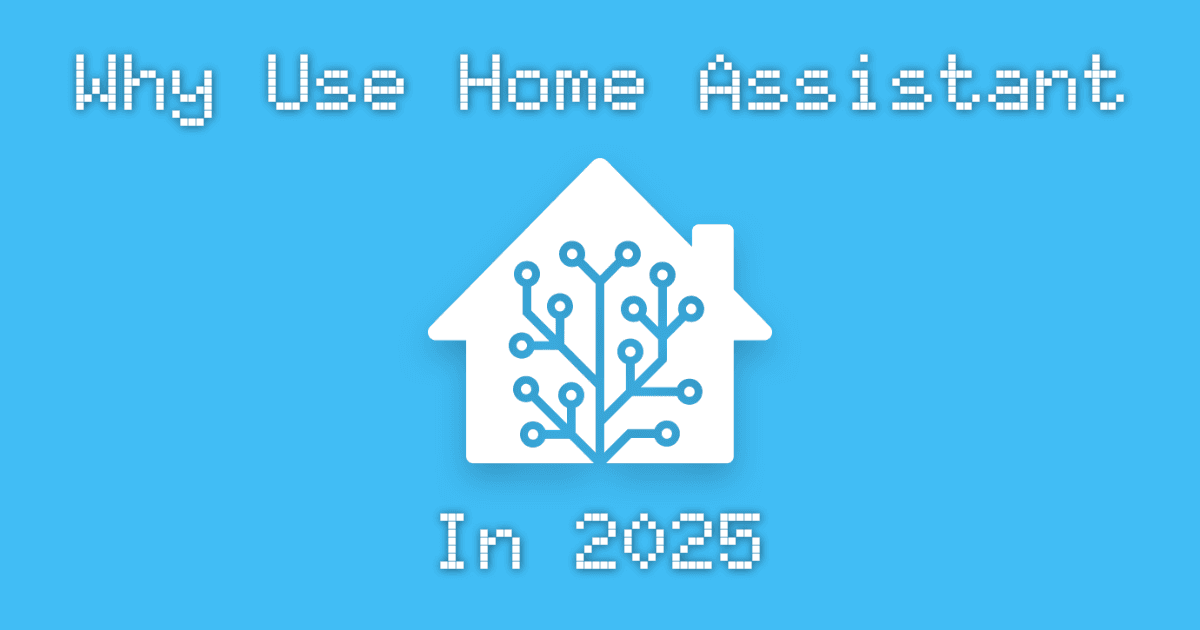 Why use Home Assistant in 2025?